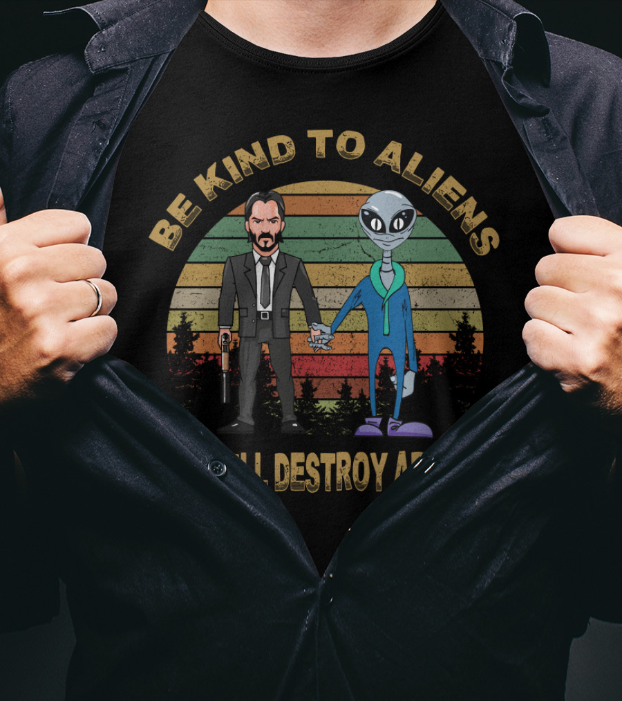 Be Kind To Aliens Or I Will Destroy Area 51 T-Shirt