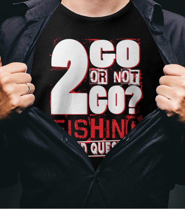 2 Go Or Not 2 Go Fishing Stupid Question T-Shirt