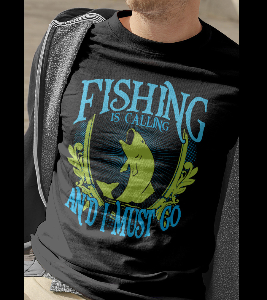 Fishing Is Calling And I Must Go T-Shirt