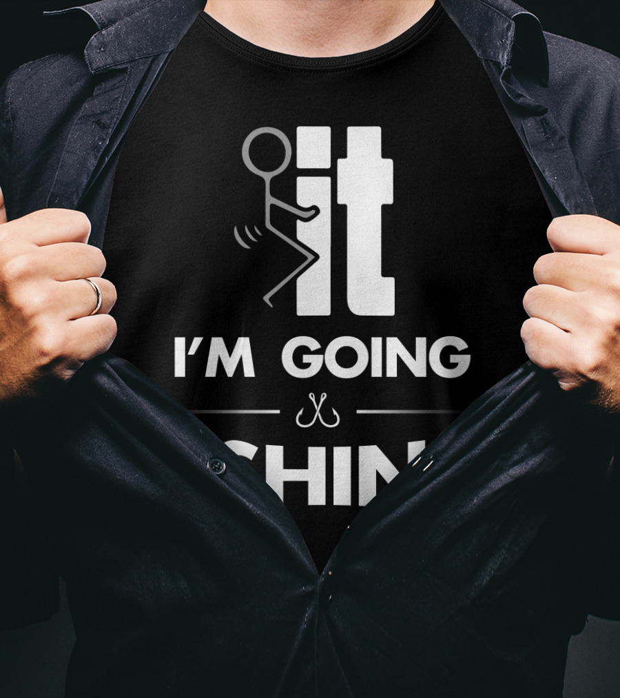 Eff It I'm Going Fishing T-Shirt
