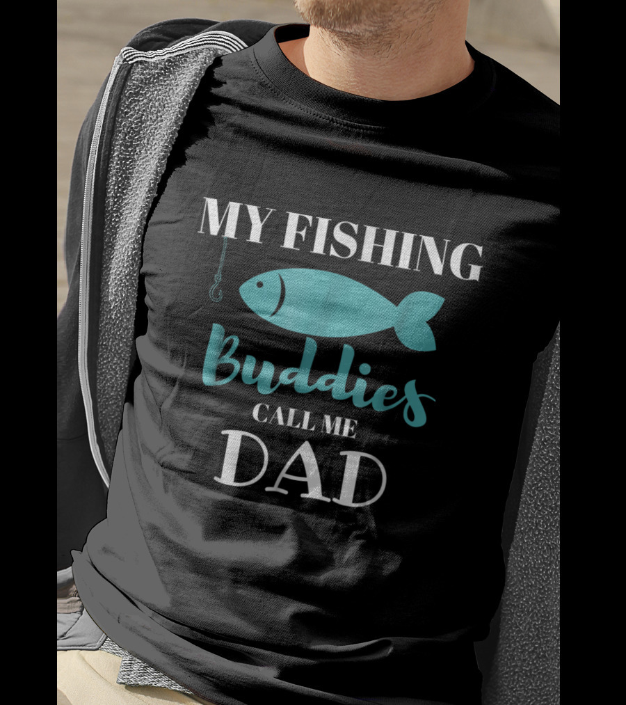 My Fishing Buddies Call Me Dad Fish Hook T-Shirt