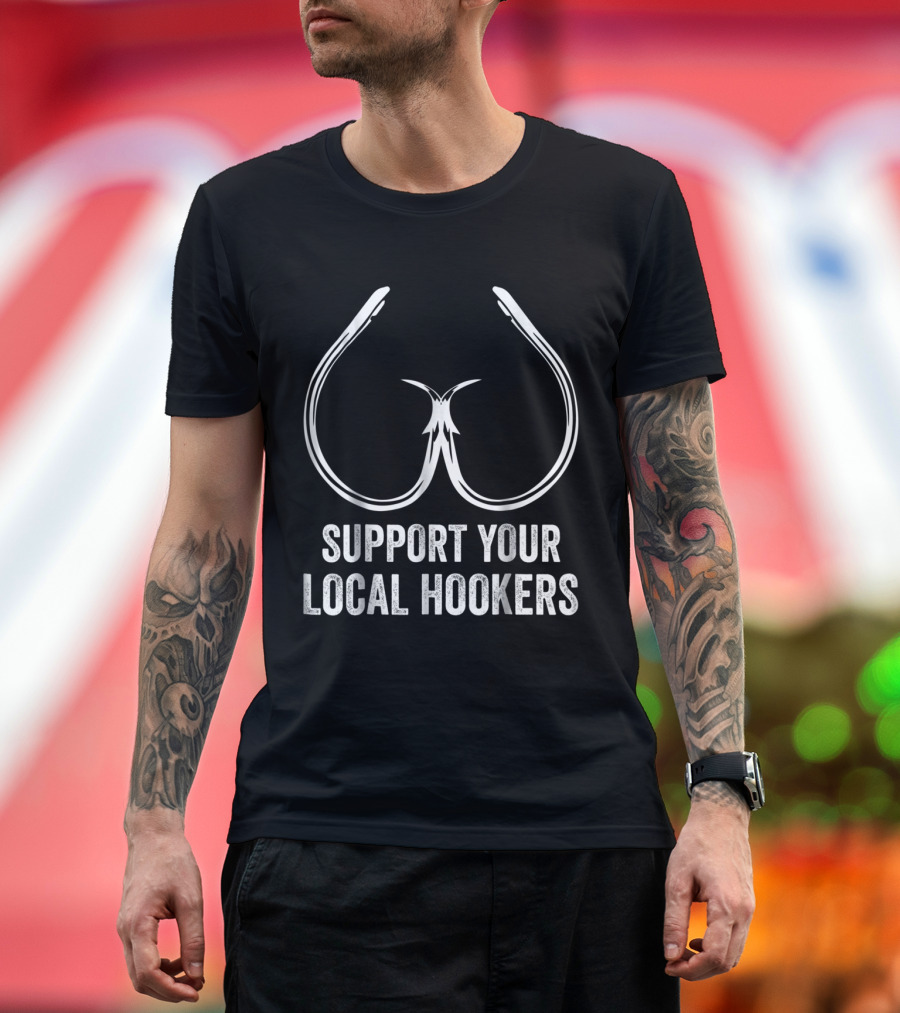 Support Your Local Hookers Fishing Hooks T-Shirt