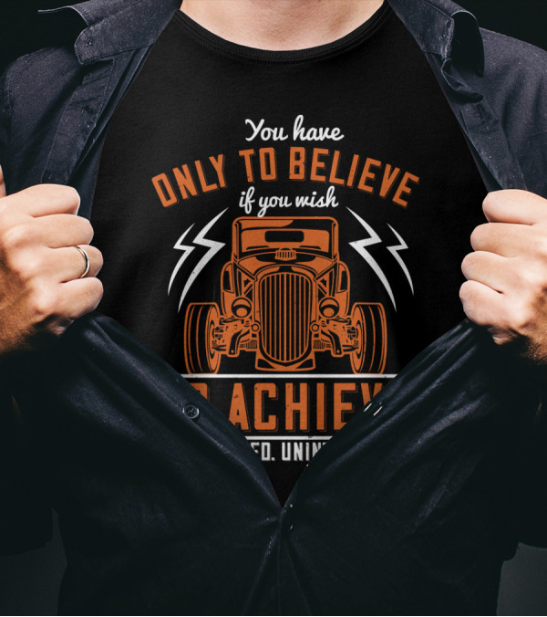 You Have Only To Believe If You Wish To Achieve That Rhymed Unintentional Classic Car And Lightning Bolts T-Shirt