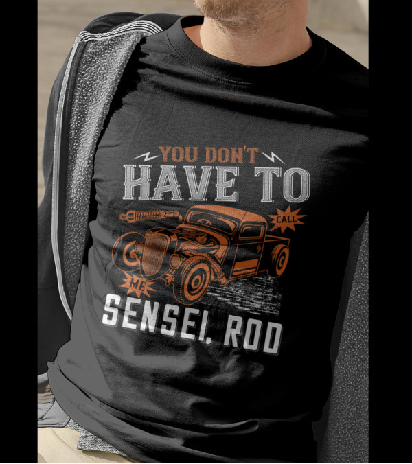 You Don't Have To Call Me Sensei Rod Vintage Hot Rod T-Shirt