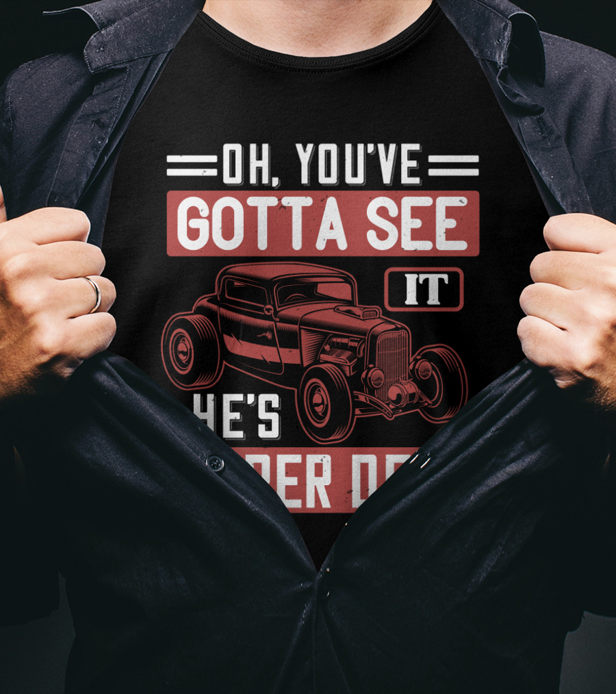 Oh You've Gotta See It He's Super Dead Classic Hot Rod Car T-Shirt
