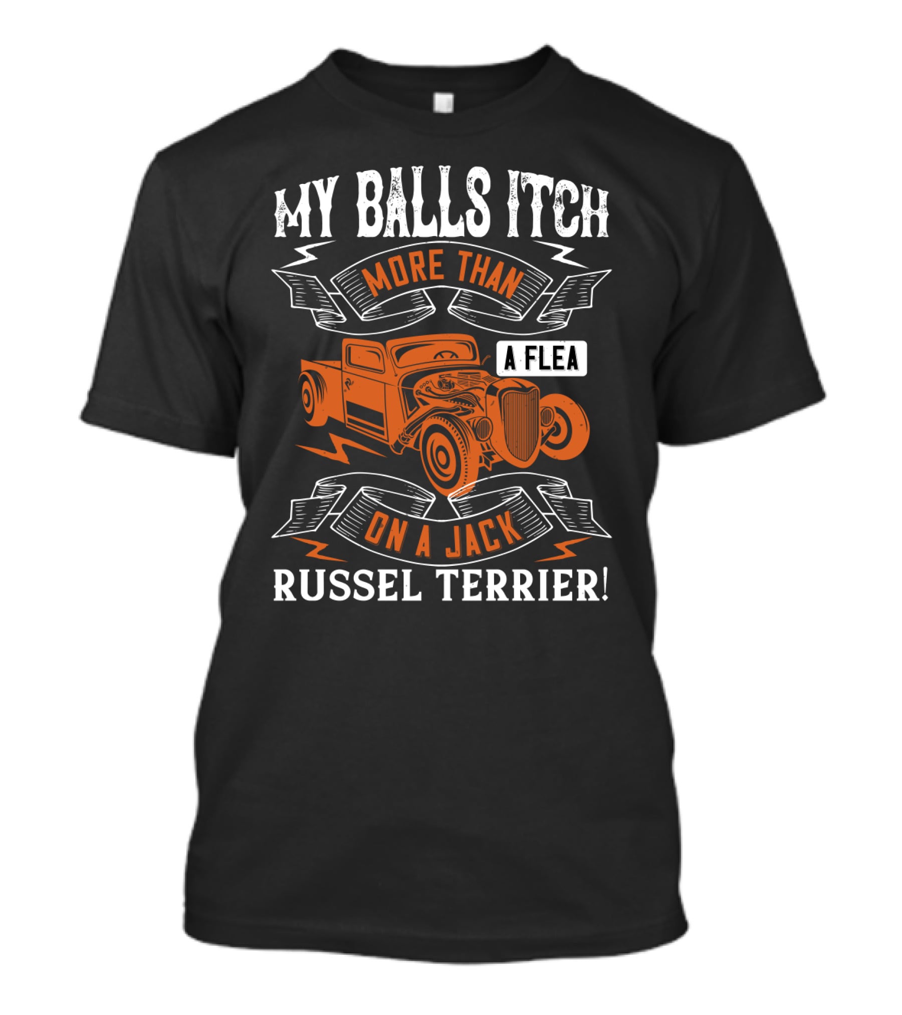 My Balls Itch More Than A Flea On A Jack Russel Terrier With Orange Vintage Truck T-Shirt