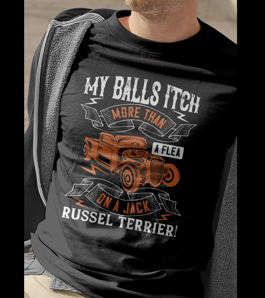 My Balls Itch More Than A Flea On A Jack Russel Terrier With Orange Vintage Truck T-Shirt