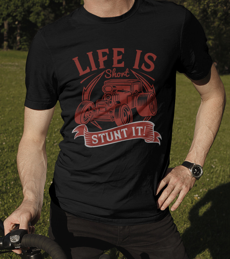 Life Is Short Stunt It Hot Rod Car T-Shirt