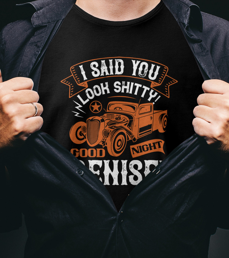 I Said You Look Shitty Good Night Denise Vintage Car T-Shirt