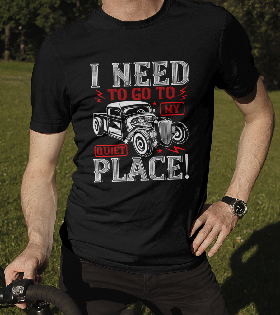 I Need To Go To My Quiet Place Classic Hot Rod Car T-Shirt