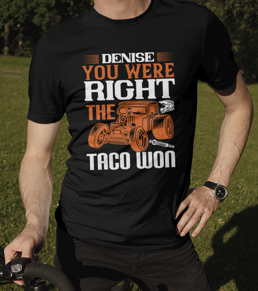 Denise You Were Right The Taco Won Hot Rod Racing Car T-Shirt