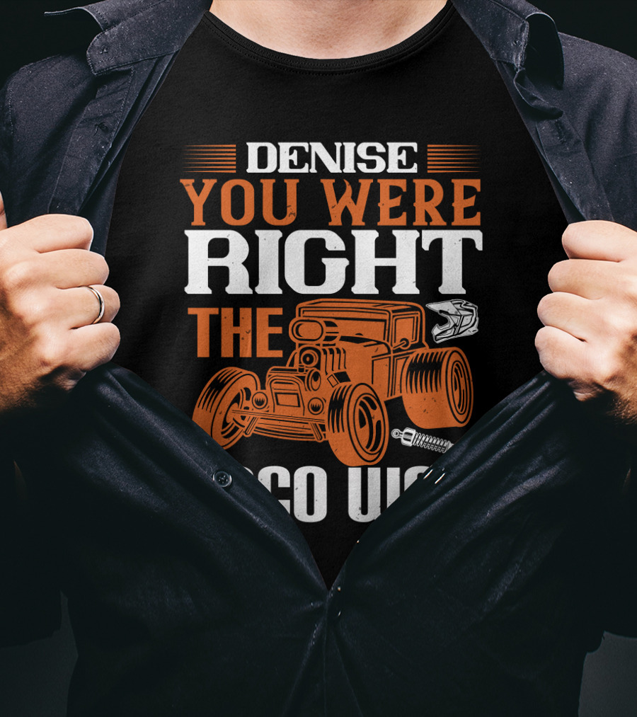 Denise You Were Right The Taco Won Hot Rod Racing Car T-Shirt