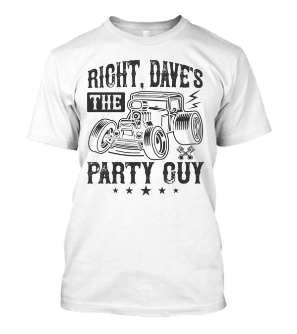 Right Dave's The Party Guy Hot Rod Car Stars T-Shirt