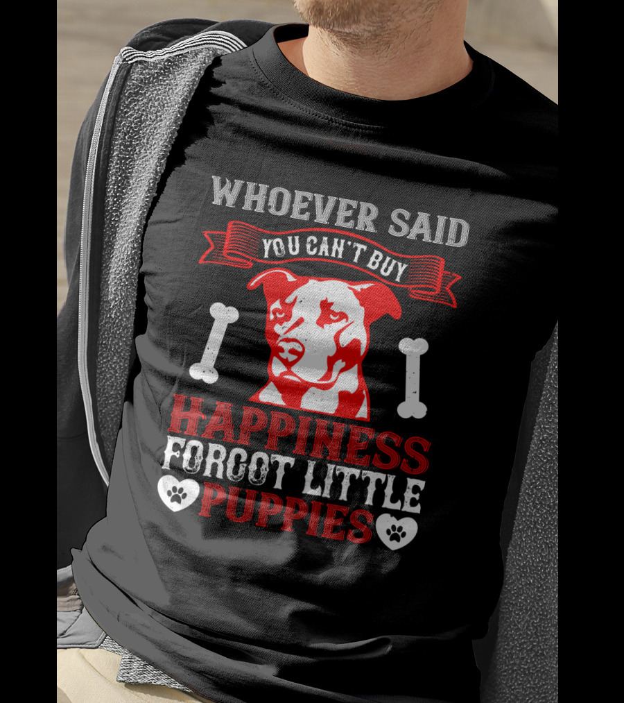 Whoever Said You Can't Buy Happiness Forgot Little Puppies Dog Bones Paw Prints T-Shirt