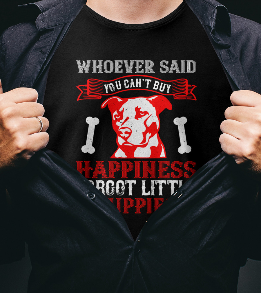 Whoever Said You Can't Buy Happiness Forgot Little Puppies Dog Bones Paw Prints T-Shirt