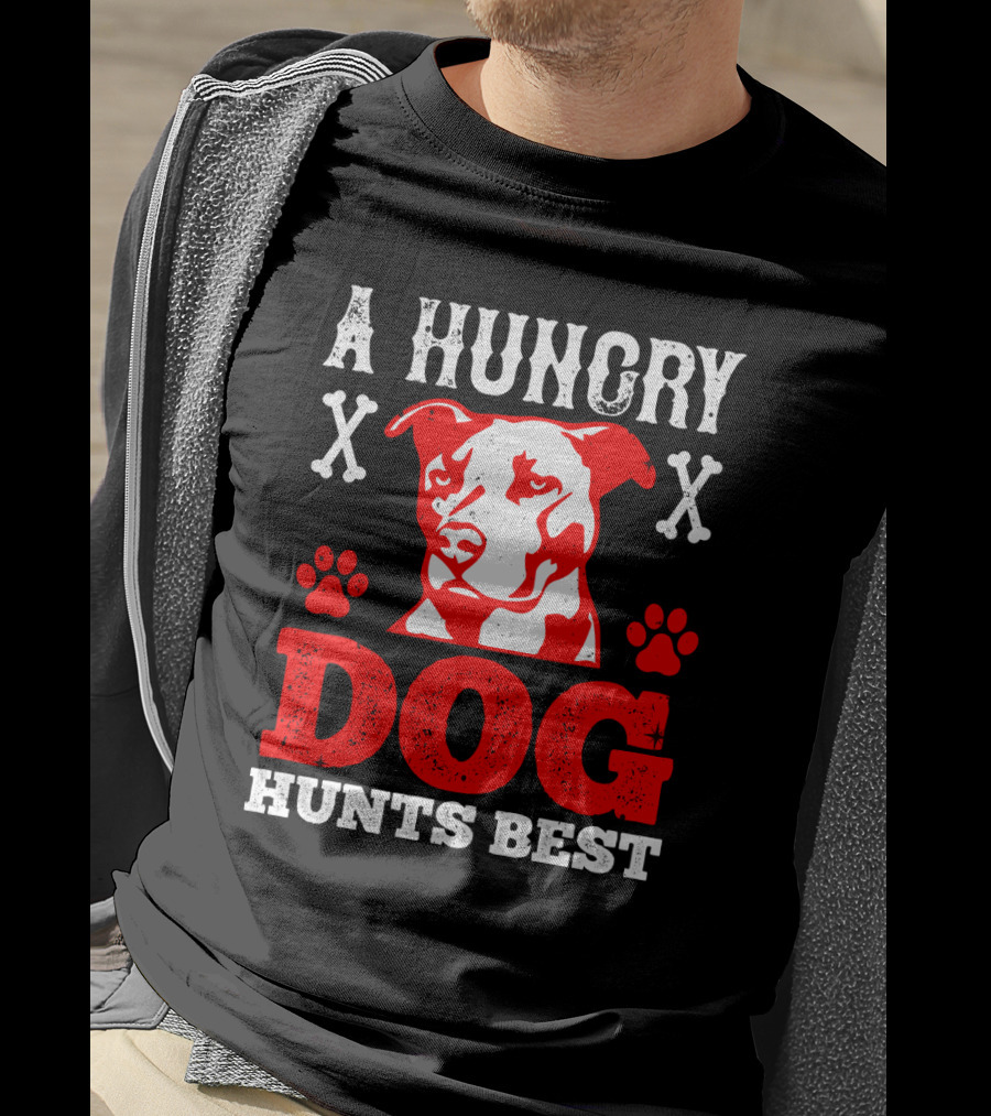 A Hungry Dog Hunts Best Red Pit Bull And Bone Crosses T-Shirt