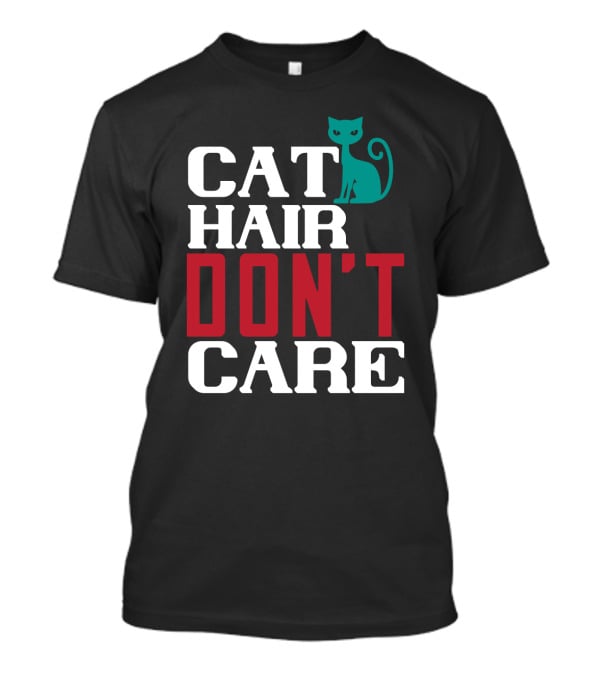 Cat Hair Don't Care Cat T-Shirt