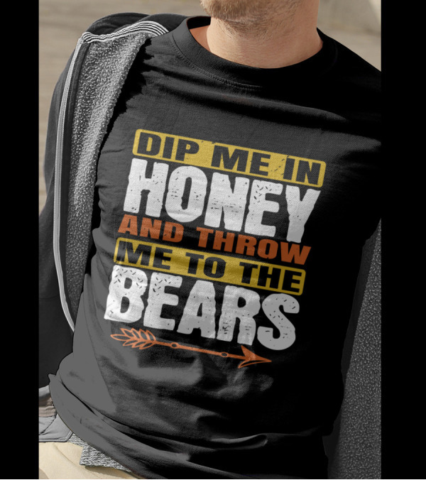 Dip Me In Honey And Throw Me To The Bears Arrow T-Shirt