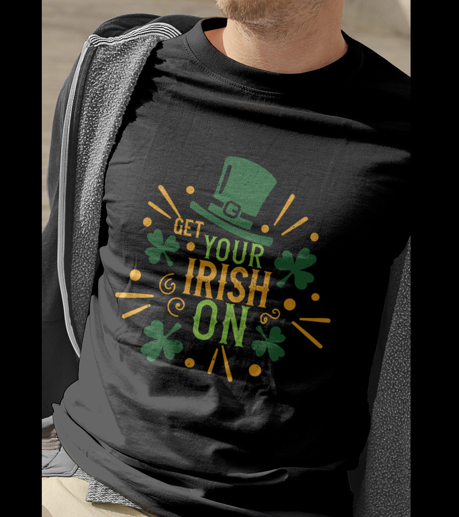 Get Your Irish On Shamrock Hat Festive T-Shirt