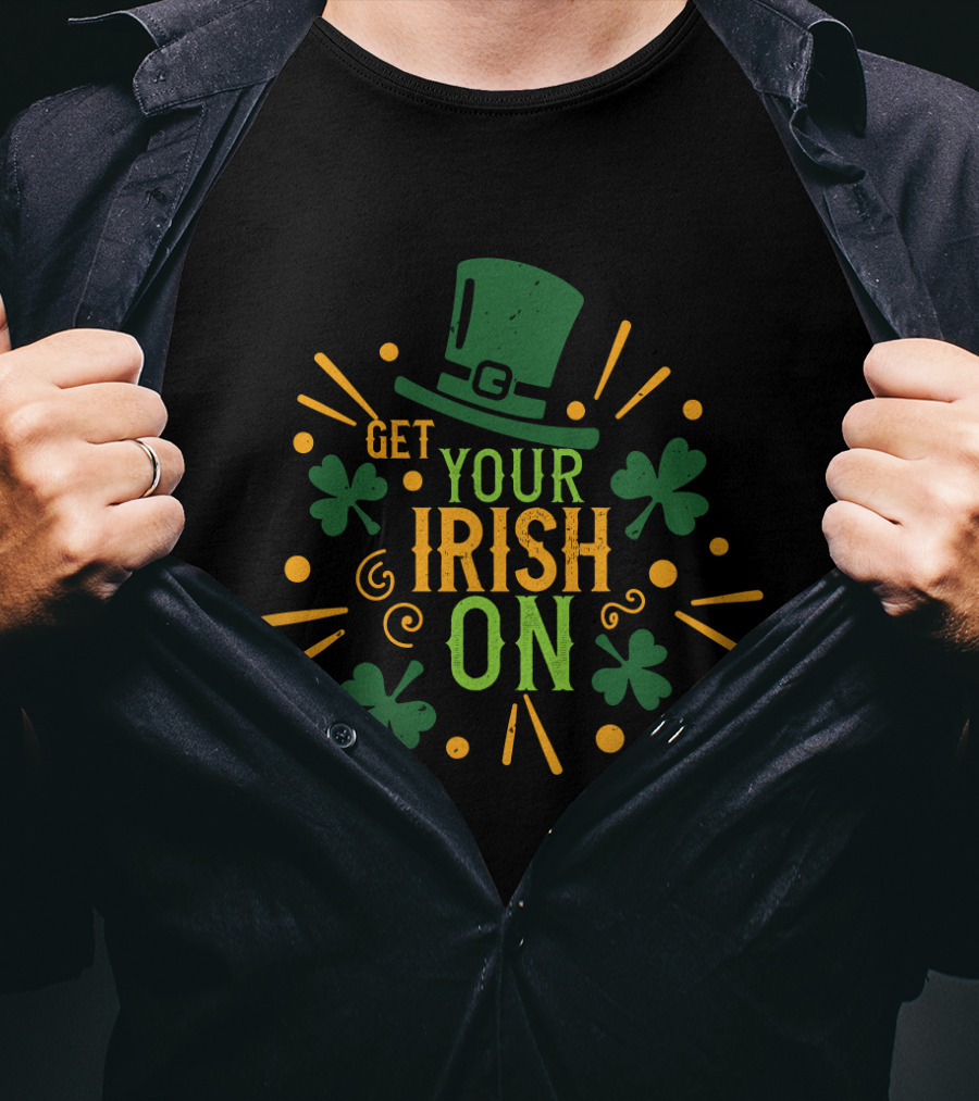 Get Your Irish On Shamrock Hat Festive T-Shirt