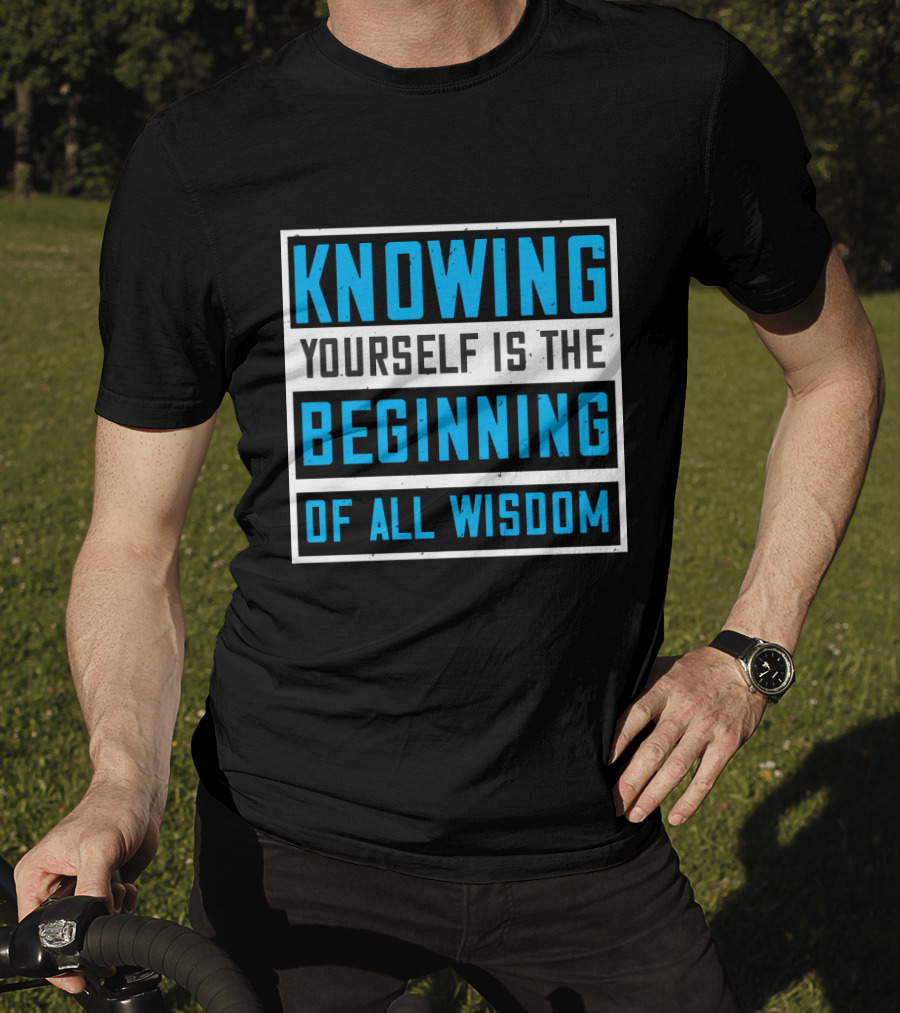 Knowing Yourself Is The Beginning Of All Wisdom T-Shirt