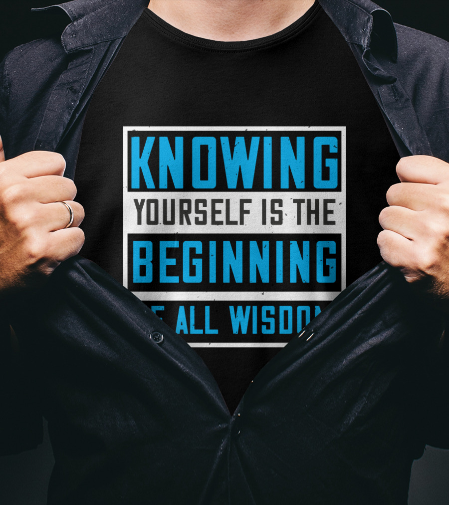 Knowing Yourself Is The Beginning Of All Wisdom T-Shirt