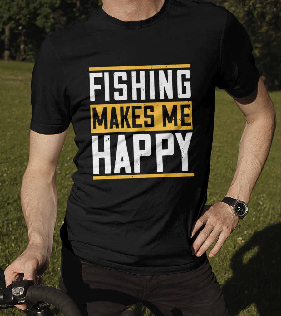 Fishing Makes Me Happy T-Shirt