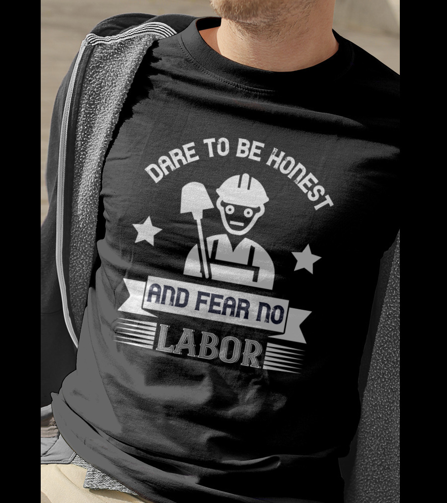Dare To Be Honest And Fear No Labor Hard Hat Worker With Stars T-Shirt