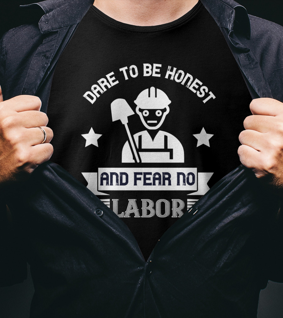 Dare To Be Honest And Fear No Labor Hard Hat Worker With Stars T-Shirt