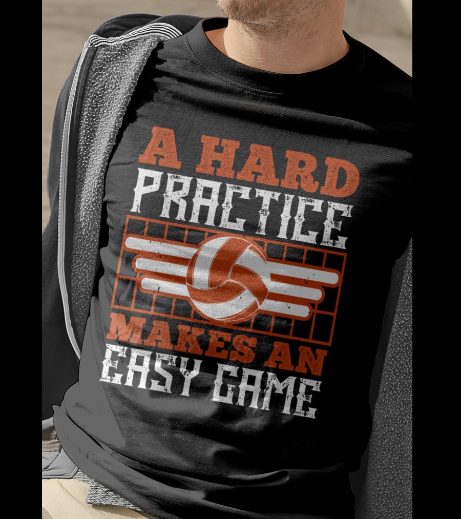 A Hard Practice Makes An Easy Game Volleyball T-Shirt