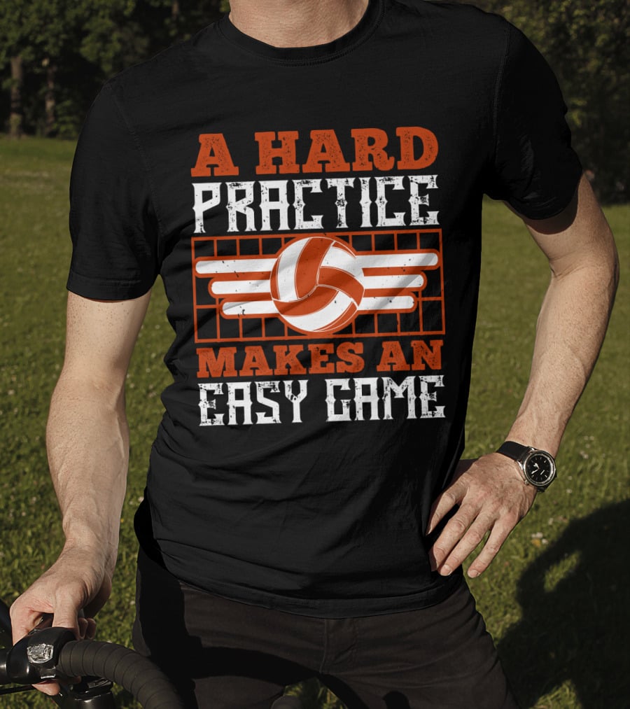 A Hard Practice Makes An Easy Game Volleyball T-Shirt