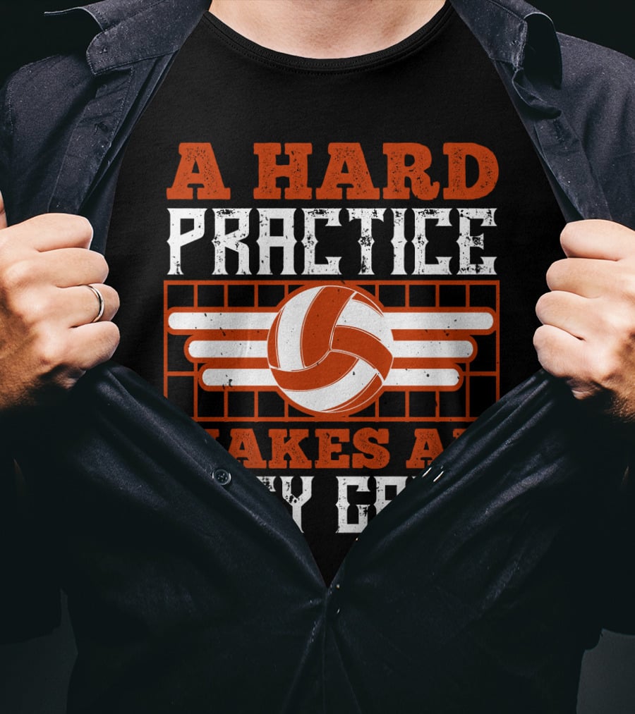 A Hard Practice Makes An Easy Game Volleyball T-Shirt