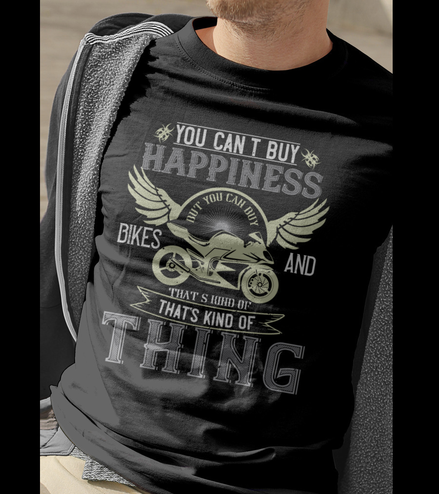 You Can’t Buy Happiness But You Can Buy Bikes And That’s Kind Of Thing T-Shirt
