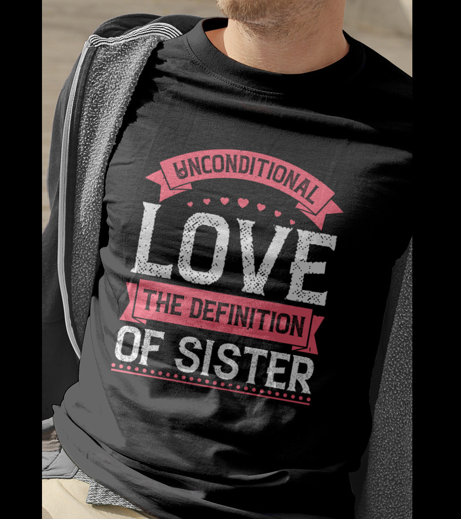 Unconditional Love The Definition Of Sister T-Shirt