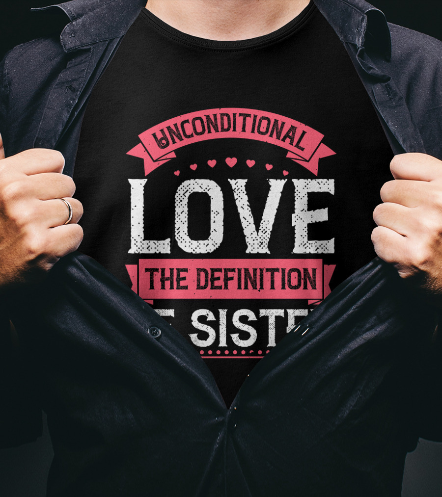 Unconditional Love The Definition Of Sister T-Shirt