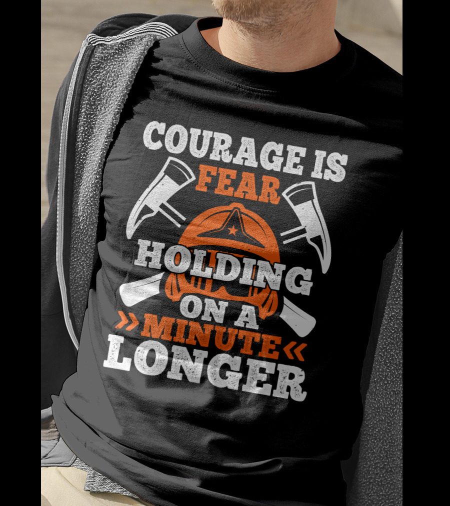 Courage Is Fear Holding On A Minute Longer Firefighter Helmet Axes T-Shirt