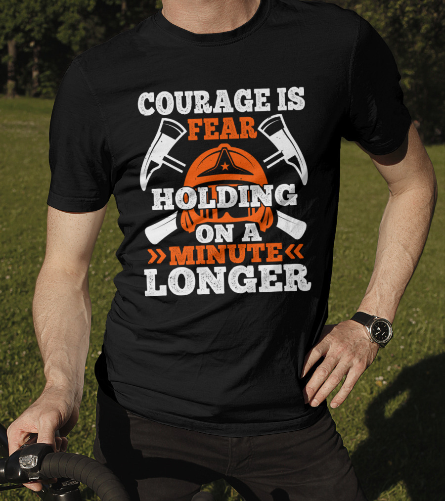 Courage Is Fear Holding On A Minute Longer Firefighter Helmet Axes T-Shirt