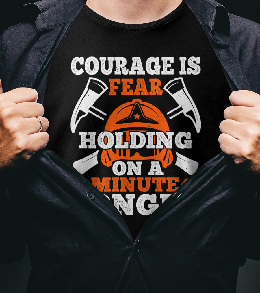 Courage Is Fear Holding On A Minute Longer Firefighter Helmet Axes T-Shirt