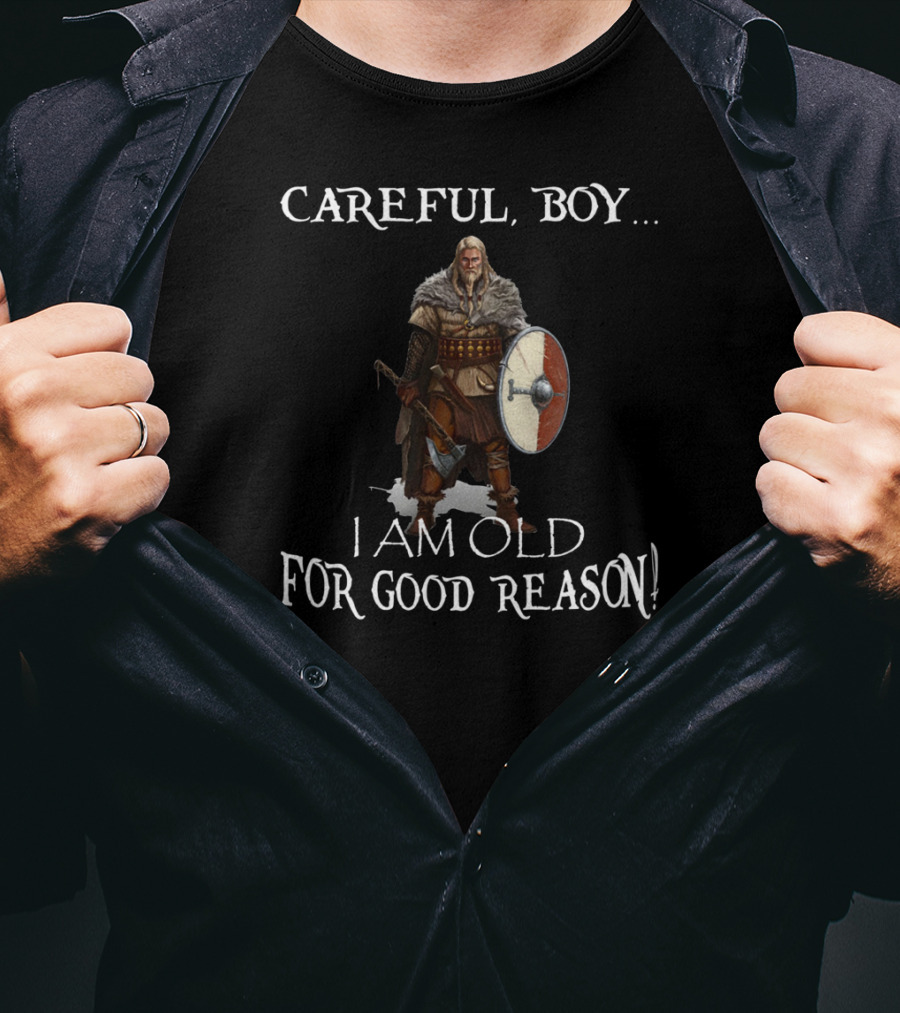 Careful Boy I Am Old For Good Reason Viking Warrior Shield Axe T-Shirt