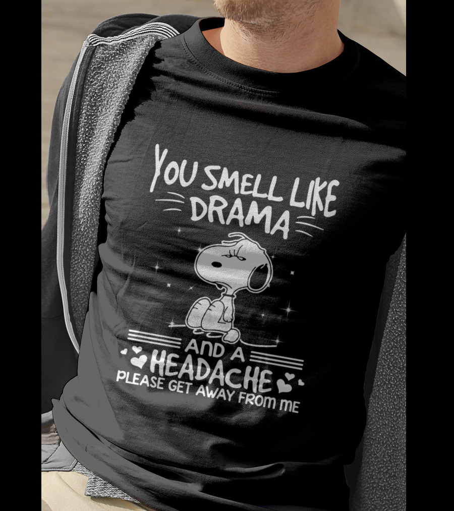 Snoopy You Smell Like Drama And A Headache Please Get Away From Me T-Shirt