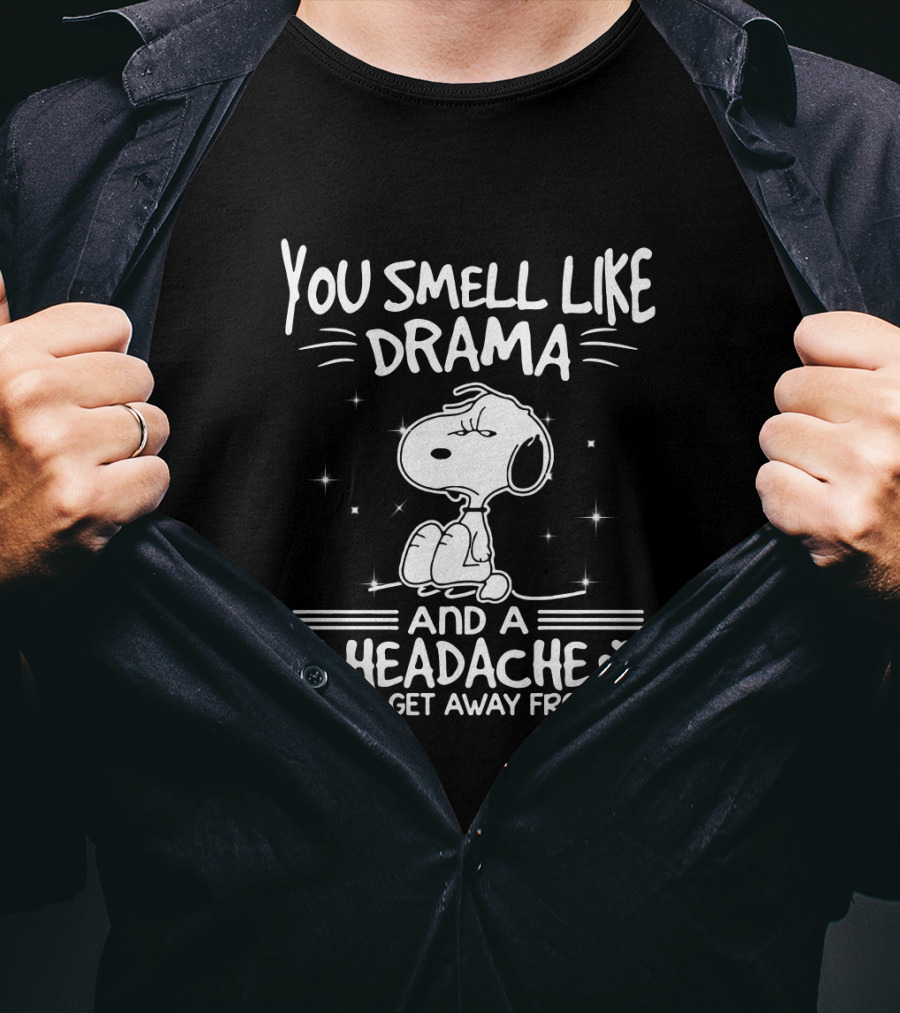 Snoopy You Smell Like Drama And A Headache Please Get Away From Me T-Shirt