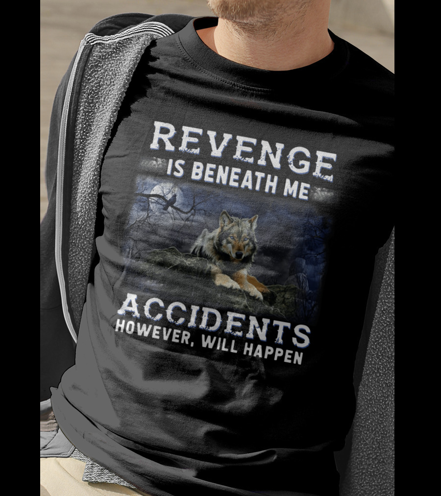 Revenge Is Beneath Me Accidents However Will Happen With Wolf And Raven In Dark Forest T-Shirt