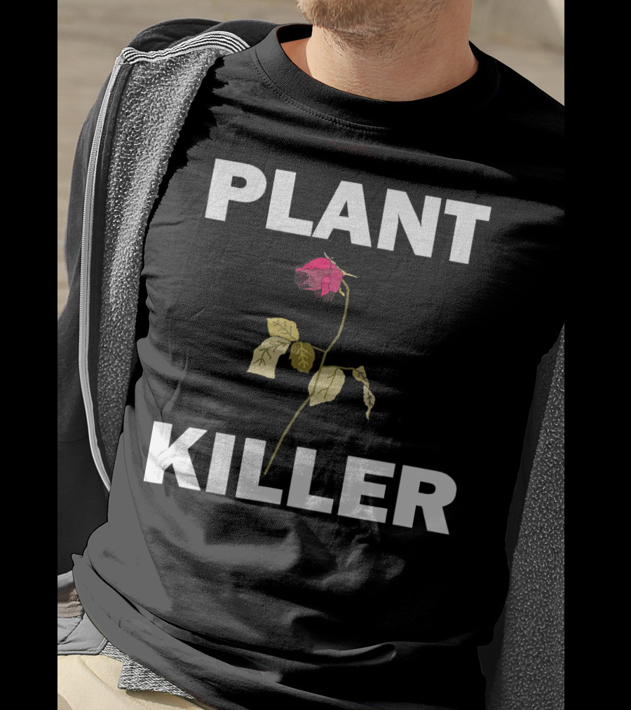 PLANT KILLER With Wilted Rose T-Shirt