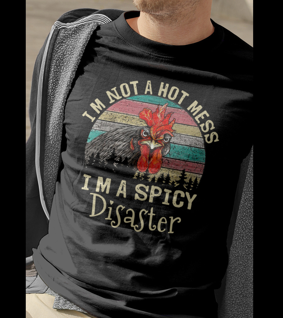 I'm Not A Hot Mess I'm A Spicy Disaster Retro Chicken T-Shirt