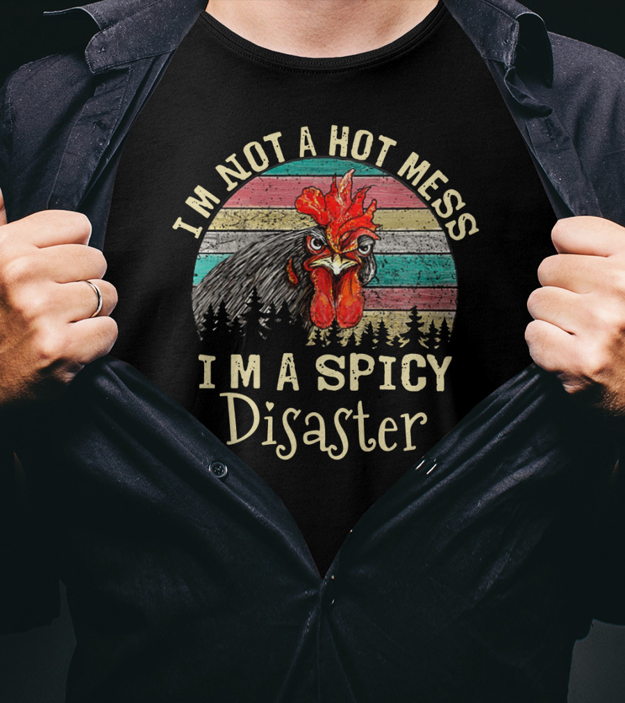 I'm Not A Hot Mess I'm A Spicy Disaster Retro Chicken T-Shirt