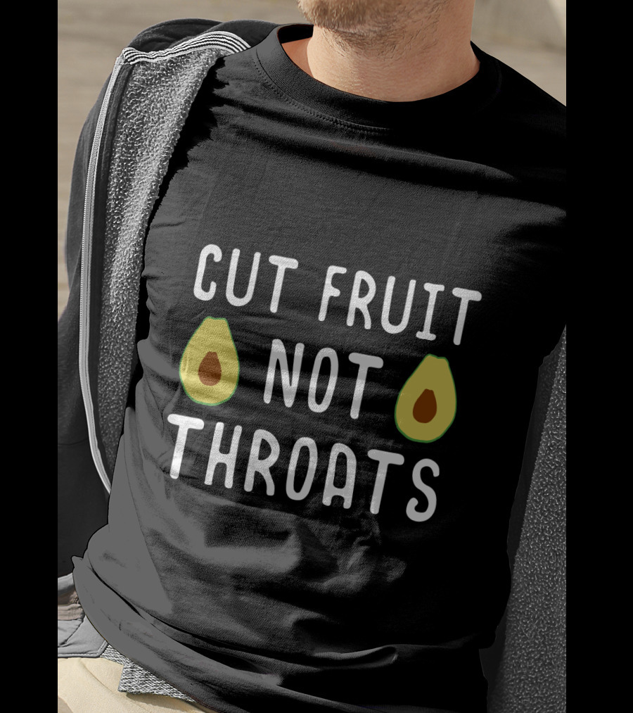 Cut Fruit Not Throats Avocado T-Shirt