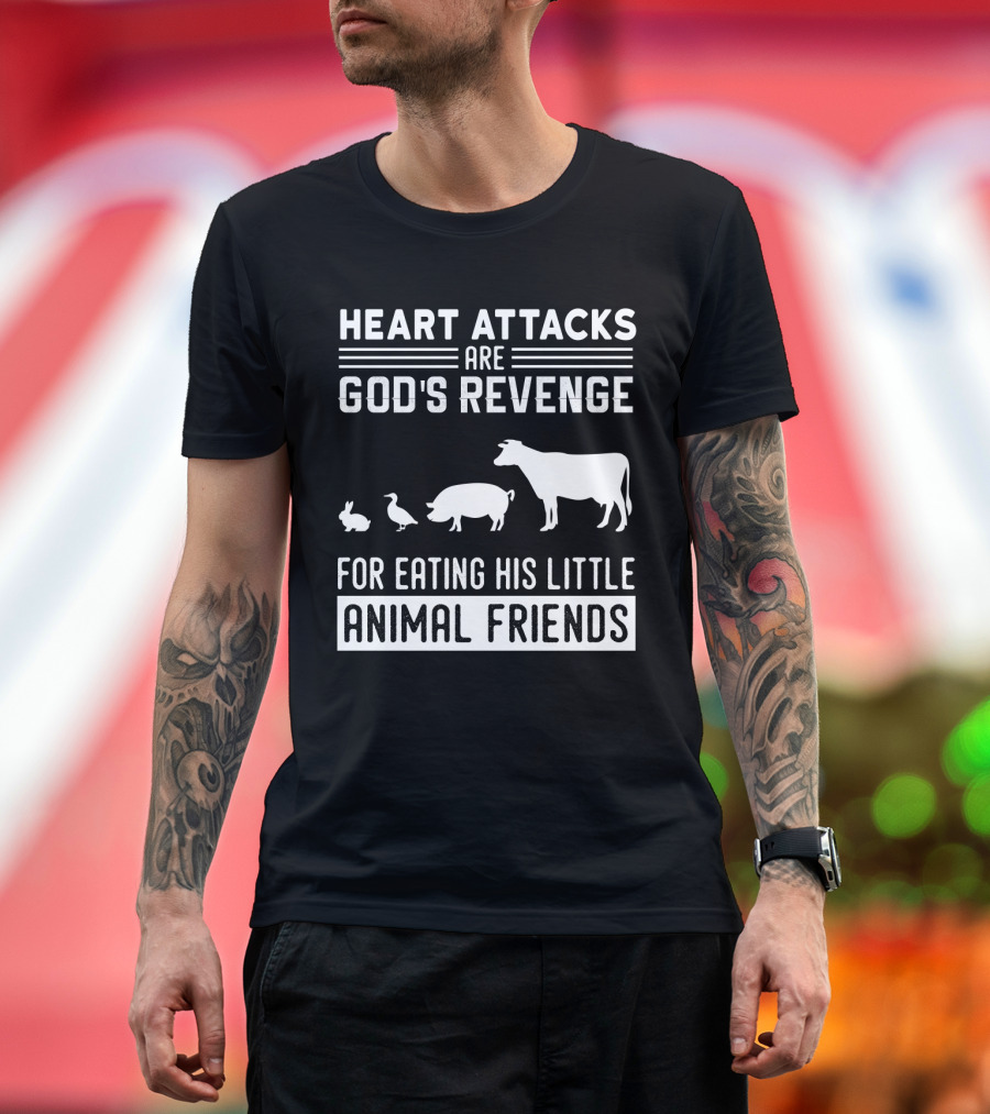 Heart Attacks Are God's Revenge for Eating His Little Animal Friends T-Shirt
