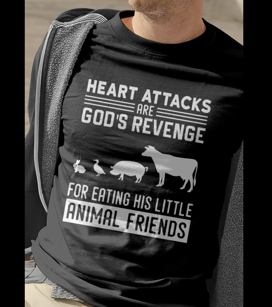Heart Attacks Are God's Revenge For Eating His Little Animal Friends T-Shirt