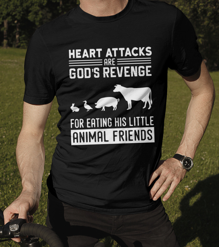 Heart Attacks Are God's Revenge For Eating His Little Animal Friends T-Shirt