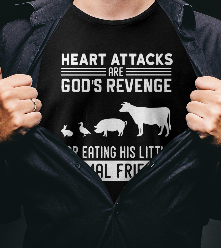 Heart Attacks Are God's Revenge For Eating His Little Animal Friends T-Shirt